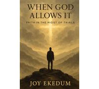 When God Allows it: Faith in the Midst of Trials