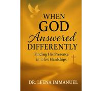 When God answered differently: Finding His presence in life's hardship