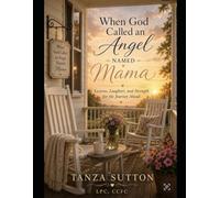 When God Called an Angel Named Mama: 21-day journal of Lessons, Laughter and Strength for the Journey Ahead