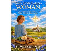When God Calls a Woman: A Companion Study Guide to Faith - Seventy Times Seven (The Living Words Series)