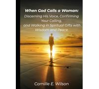 When God Calls A Woman: Discerning His Voice, Confirming Your Calling, and Walking in Spiritual Gifts with Wisdom and Peace