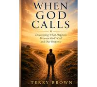 When God calls: Discovering What Happens Between God's Call and Our Response.