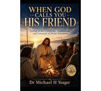 WHEN GOD CALLS YOU HIS FRIEND: Living in the Confidence, Communion, and Covenant of Divine Friendship