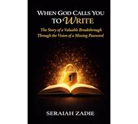 When God Calls You to Write: The Story of a Valuable Breakthrough Through the Vision of a Missing Password