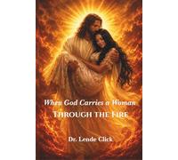 When God Carries a Woman Through the Fire: Finding God’s Strength in Seasons of Pain, Battle, and Becoming