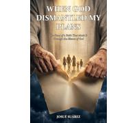 When God Dismantled My Plans: The Story of a Faith That Made It Through the Silence of God