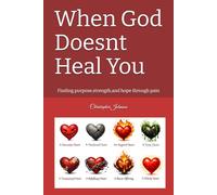 When God Doesnt Heal You: Finding purpose,strength,and hope through pain