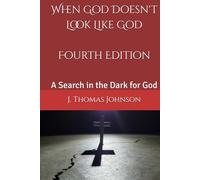 When God Doesn't Look Like God Fourth Edition: A Search in the Dark for God