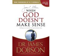 When God Doesn't Make Sense: Holding on to Your Faith During the Hardest Times