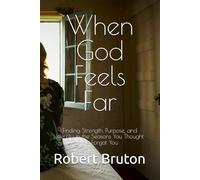 When God Feels Far: Finding Strength, Purpose, and Identity in the Seasons You Thought He Forgot You