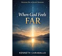 When God Feels Far: Holding On in Silent Seasons