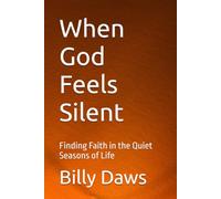 When God Feels Silent: Finding Faith in the Quiet Seasons of Life