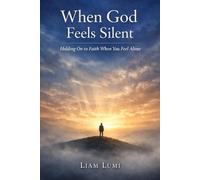 When God Feels Silent: Holding On to Faith When You Feel Alone (Faith & Inner Healing Series)