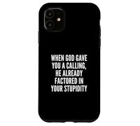 When God Gave You A Calling Factored in Your Stupidity Meme Carcasa para iPhone 11