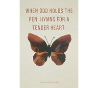 When God Holds the Pen: Hymns for a Tender Heart