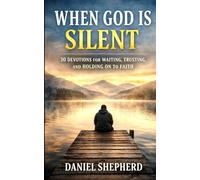 When God Is Silent: 30 Devotions for Waiting, Trusting, and Holding on to Faith: 1 (The Waiting Faith Devotional Series)