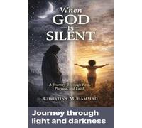 When God is Silent: A journey Through Pain, Purpose, and Faith