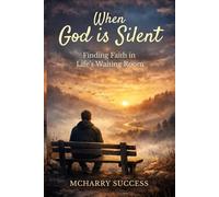 WHEN GOD IS SILENT: Finding Faith In Life's Waiting Room