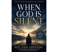 When God Is Silent: Finding Faith in the Seasons When Heaven Seems Quiet