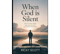 WHEN GOD IS SILENT: HOW TO TRUST, GROW, AND HEAR HIS VOICE IN SEASONS OF WAITING