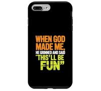 When God Made Me He Grinned and Said Funny Sarcastic Saying Carcasa para iPhone 7 Plus/8 Plus