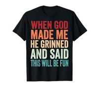 When God Made Me He Grinned and Said This Will Be Fun Camiseta