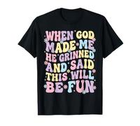 When God Made Me He Grinned and Said This Will Be Fun Camiseta