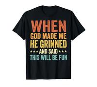 When God Made Me He Grinned and Said This Will Be Fun Camiseta