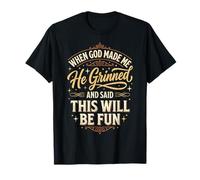 When God Made Me He Grinned and Said This Will Be Fun Camiseta