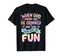 When God Made Me He Grinned and Said This Will Be Fun Camiseta