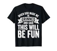 When God Made Me He Grinned and Said This Will Be Fun Camiseta