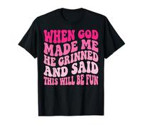 When God Made Me He Grinned and Said This Will Be Fun Camiseta