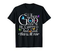 When God Made me He Grinned and Said This Will be Fun Camiseta