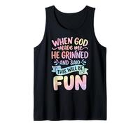 When God Made Me He Grinned and Said This Will Be Fun Camiseta sin Mangas
