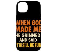 When God Made Me He Grinned and Said This Will Be Fun Frase Carcasa para iPhone 14 Plus