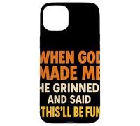 When God Made Me He Grinned and Said This Will Be Fun Frase Carcasa para iPhone 15 Plus