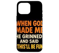 When God Made Me He Grinned and Said This Will Be Fun Frase Carcasa para iPhone 16 Pro MAX