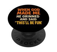 When God Made Me He Grinned and Said This Will Be Fun Frase PopSockets PopGrip Adhesivo