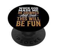When God Made Me He Grinned and Said This Will Be Fun PopSockets PopGrip Adhesivo