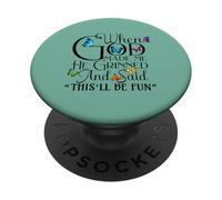 When God Made me He Grinned and Said This will be fun PopSockets PopGrip Adhesivo