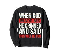 When God Made Me He Grinned and Said This Will Be Fun Sudadera