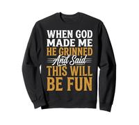 When God Made Me He Grinned and Said This Will Be Fun Sudadera