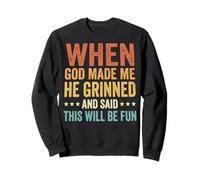 When God Made Me He Grinned and Said This Will Be Fun Sudadera