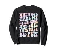 When God Made Me He Grinned and Said This Will Be Fun Sudadera