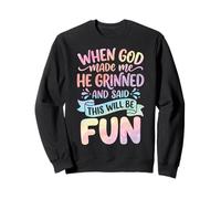 When God Made Me He Grinned and Said This Will Be Fun Sudadera