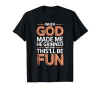 When God Made Me He Grinned and Said This'll Be Fun Camiseta
