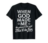 When God Made Me He Grinned And Said This'll Be Fun Camiseta