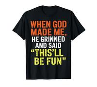 When God Made Me He Grinned And Said This'll Be Fun Camiseta