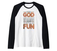 When God Made Me He Grinned and Said This'll Be Fun Camiseta Manga Raglan