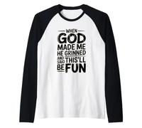 When God Made Me He Grinned and Said This'll Be Fun Camiseta Manga Raglan